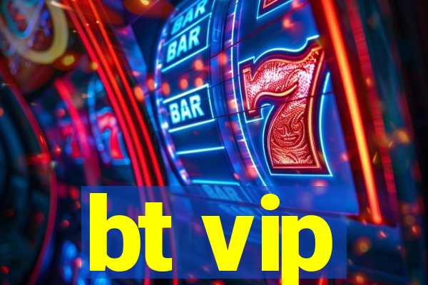 bt vip